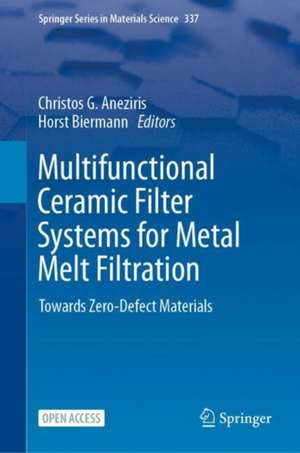 Multifunctional Ceramic Filter Systems for Metal Melt Filtration: Towards Zero-Defect Materials de Christos G. Aneziris