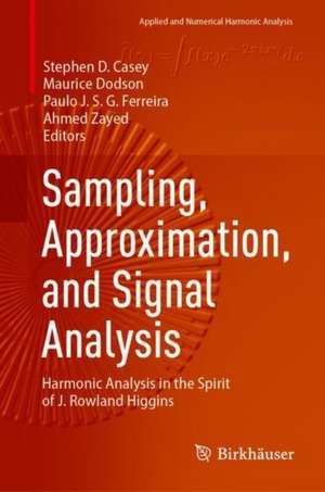 Sampling, Approximation, and Signal Analysis: Harmonic Analysis in the Spirit of J. Rowland Higgins de Stephen D. Casey