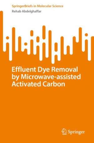 Effluent Dye Removal by Microwave-Assisted Activated Carbon de Rehab Abdelghaffar