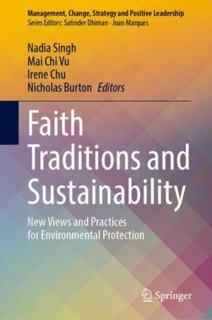 Faith Traditions and Sustainability: New Views and Practices for Environmental Protection de Nadia Singh