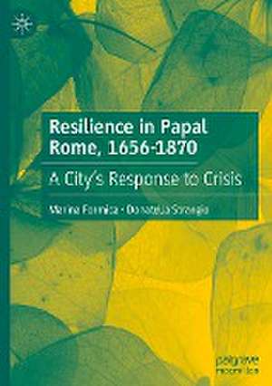 Resilience in Papal Rome, 1656-1870: A City's Response to Crisis de Marina Formica