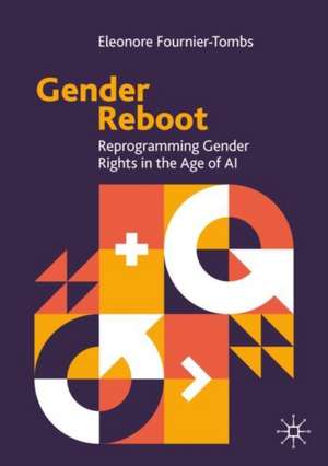 Gender Reboot: Reprogramming Gender Rights in the Age of AI de Eleonore Fournier-Tombs