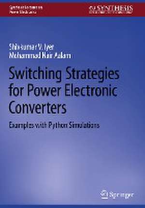 Switching Strategies for Power Electronic Converters: Examples with Python Simulations de Shivkumar V. Iyer