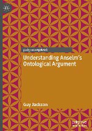 Understanding Anselm's Ontological Argument de Guy Jackson