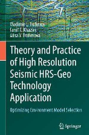 Theory and Practice of High Resolution Seismic HRS-Geo Technology Application: Optimizing Environment Model Selection de Vladimir L. Trofimov