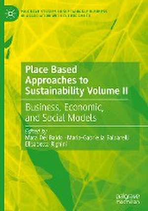 Place Based Approaches to Sustainability Volume II: Business, Economic, and Social Models de Mara Del Baldo