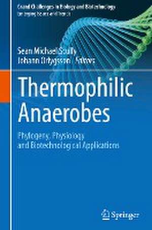 Thermophilic Anaerobes: Phylogeny, Physiology and Biotechnological Applications de Sean Michael Scully