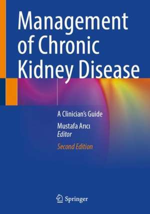 Management of Chronic Kidney Disease: A Clinician’s Guide de Mustafa Arıcı