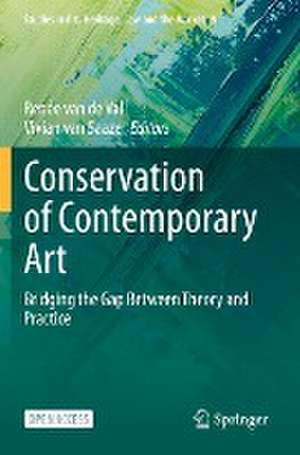 Conservation of Contemporary Art: Bridging the Gap Between Theory and Practice de Renée van de Vall