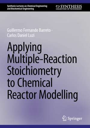 Applying Multiple-Reaction Stoichiometry to Chemical Reactor Modelling de Guillermo Fernando Barreto