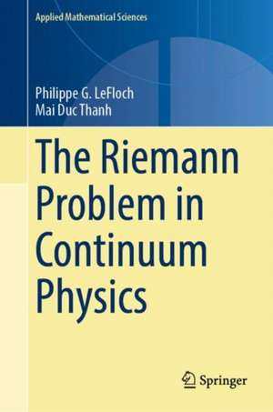 The Riemann Problem in Continuum Physics de Philippe G. LeFloch