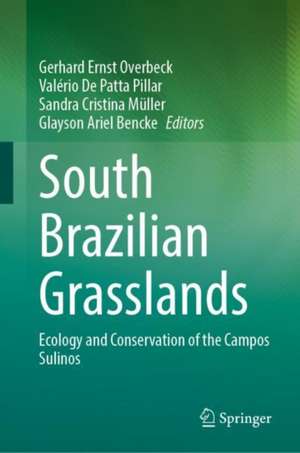 South Brazilian Grasslands: Ecology and Conservation of the Campos Sulinos de Gerhard Ernst Overbeck