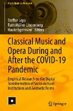 Classical Music and Opera During and After the COVID-19 Pandemic: Empirical Research on the Digital Transformation of Socio-cultural Institutions and Aesthetic Forms de Steffen Lepa