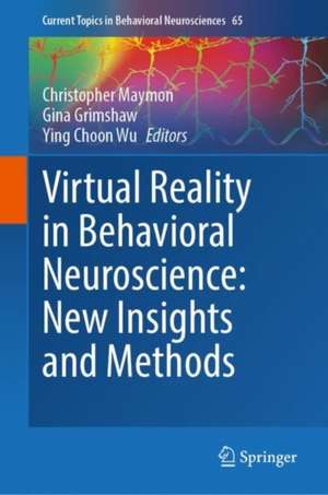 Virtual Reality in Behavioral Neuroscience: New Insights and Methods de Christopher Maymon