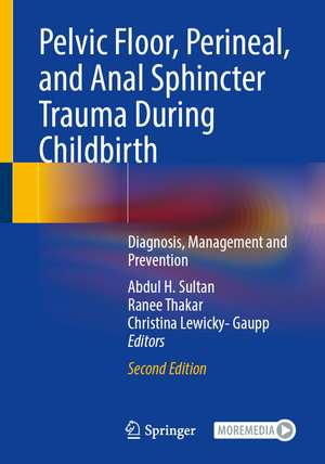 Pelvic Floor, Perineal, and Anal Sphincter Trauma During Childbirth: Diagnosis, Management and Prevention de Abdul H. Sultan