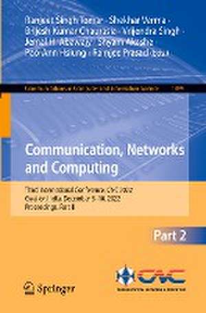 Communication, Networks and Computing: Third International Conference, CNC 2022, Gwalior, India, December 8–10, 2022, Proceedings, Part II de Ranjeet Singh Tomar