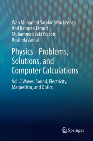 Physics—Problems, Solutions, and Computer Calculations: Volume 2 Waves, Sound, Electricity, Magnetism, and Optics de Wan Muhamad Saridan Wan Hassan