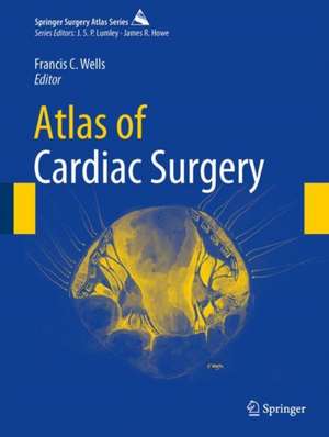 Atlas of Cardiac Surgery de Francis C. Wells