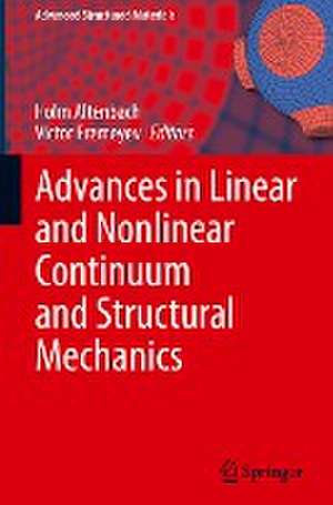 Advances in Linear and Nonlinear Continuum and Structural Mechanics de Holm Altenbach