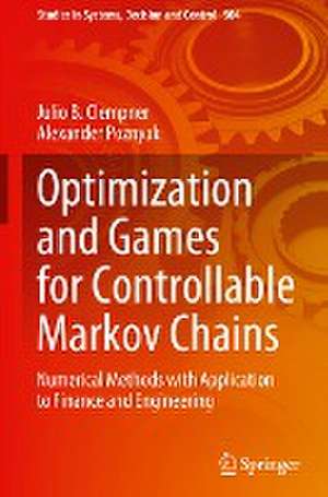 Optimization and Games for Controllable Markov Chains: Numerical Methods with Application to Finance and Engineering de Julio B. Clempner