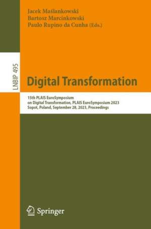 Digital Transformation: 15th PLAIS EuroSymposium on Digital Transformation, PLAIS EuroSymposium 2023, Sopot, Poland, September 28, 2023, Proceedings de Jacek Maślankowski