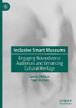 Inclusive Smart Museums: Engaging Neurodiverse Audiences and Enhancing Cultural Heritage de James Hutson