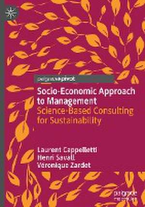 Socio-Economic Approach to Management: Science-Based Consulting for Sustainability de Laurent Cappelletti