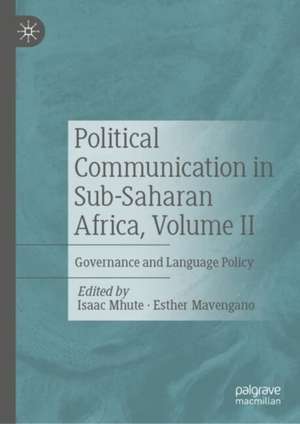 Political Communication in Sub-Saharan Africa, Volume II: Governance and Language Policy de Isaac Mhute