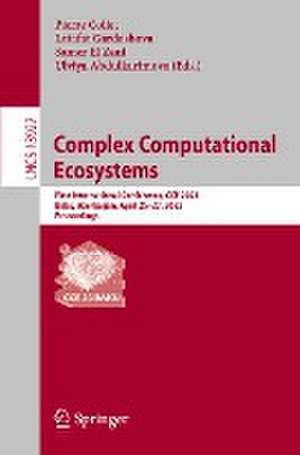 Complex Computational Ecosystems: First International Conference, CCE 2023, Baku, Azerbaijan, April 25–27, 2023, Proceedings de Pierre Collet