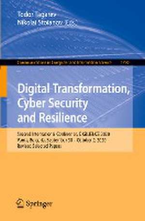 Digital Transformation, Cyber Security and Resilience: Second International Conference, DIGILIENCE 2020, Varna, Bulgaria, September 30 – October 2, 2020, Revised Selected Papers de Todor Tagarev