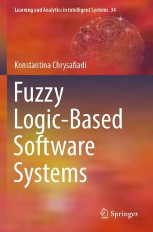 Fuzzy Logic-Based Software Systems de Konstantina Chrysafiadi