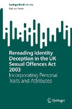 Rereading Identity Deception in the UK Sexual Offences Act 2003: Incorporating Personal Traits and Attributes de Rakiya Farah