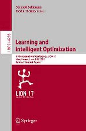 Learning and Intelligent Optimization: 17th International Conference, LION 17, Nice, France, June 4–8, 2023, Revised Selected Papers de Meinolf Sellmann