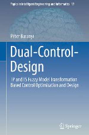 Dual-Control-Design: TP and TS Fuzzy Model Transformation Based Control Optimisation and Design de Péter Baranyi