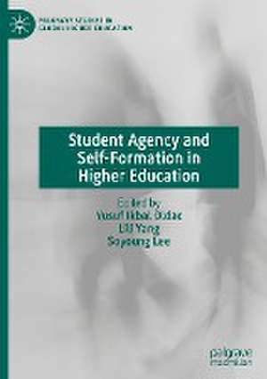 Student Agency and Self-Formation in Higher Education de Yusuf Ikbal Oldac