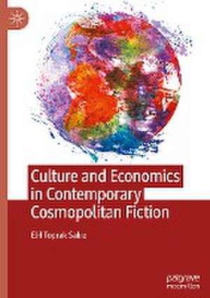 Culture and Economics in Contemporary Cosmopolitan Fiction de Elif Toprak Sakız