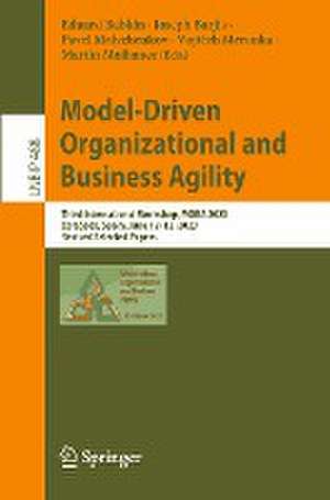 Model-Driven Organizational and Business Agility: Third International Workshop, MOBA 2023, Zaragoza, Spain, June 12–13, 2023, Revised Selected Papers de Eduard Babkin