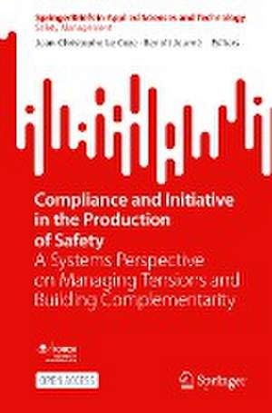 Compliance and Initiative in the Production of Safety: A Systems Perspective on Managing Tensions and Building Complementarity de Jean-Christophe Le Coze