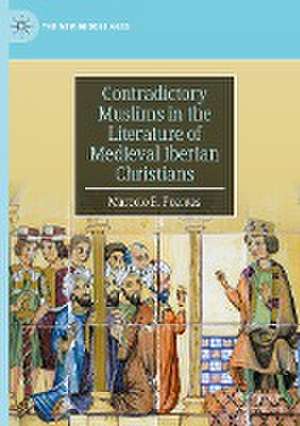 Contradictory Muslims in the Literature of Medieval Iberian Christians de Marcelo E. Fuentes