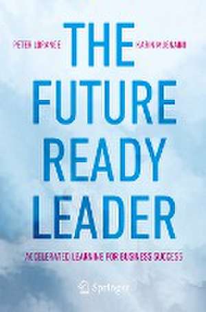 The Future-Ready Leader: Accelerated Learning for Business Success de Peter Lorange