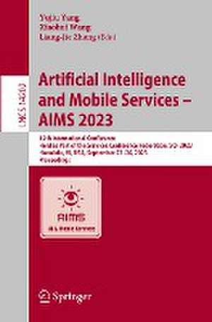 Artificial Intelligence and Mobile Services – AIMS 2023: 12th International Conference, Held as Part of the Services Conference Federation, SCF 2023, Honolulu, HI, USA, September 23–26, 2023, Proceedings de Yujiu Yang