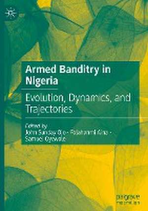 Armed Banditry in Nigeria: Evolution, Dynamics, and Trajectories de John Sunday Ojo