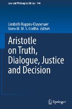 Aristotle on Truth, Dialogue, Justice and Decision de Liesbeth Huppes-Cluysenaer