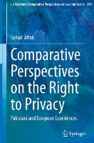 Comparative Perspectives on the Right to Privacy: Pakistani and European Experiences de Sohail Aftab