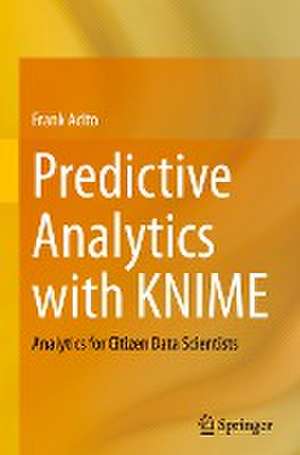 Predictive Analytics with KNIME: Analytics for Citizen Data Scientists de Frank Acito