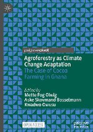 Agroforestry as Climate Change Adaptation: The Case of Cocoa Farming in Ghana de Mette Fog Olwig