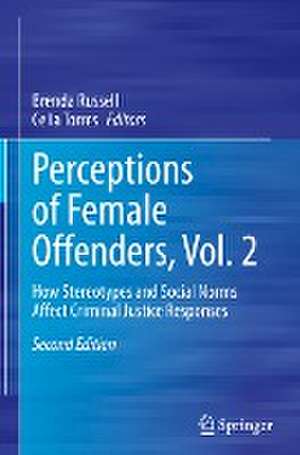 Perceptions of Female Offenders, Vol. 2: How Stereotypes and Social Norms Affect Criminal Justice Responses de Brenda Russell