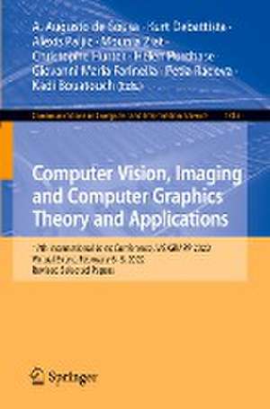 Computer Vision, Imaging and Computer Graphics Theory and Applications: 17th International Joint Conference, VISIGRAPP 2022, Virtual Event, February 6–8, 2022, Revised Selected Papers de A. Augusto de Sousa