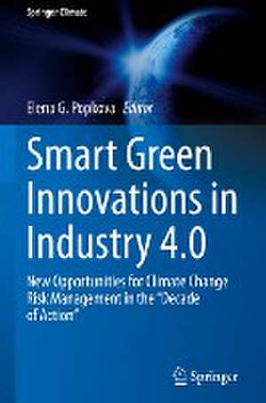 Smart Green Innovations in Industry 4.0: New Opportunities for Climate Change Risk Management in the “Decade of Action” de Elena G. Popkova