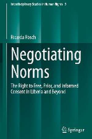 Negotiating Norms: The Right to Free, Prior, and Informed Consent in Liberia and Beyond de Ricarda Rösch